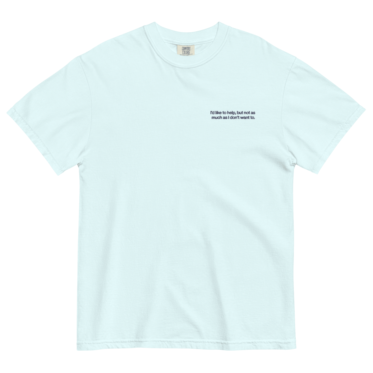I'd Like To Help, But Not As Much As I Don't Want To. Embroidered Shirt