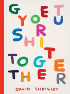 Get Your Sh*T Together by David Shrigley
