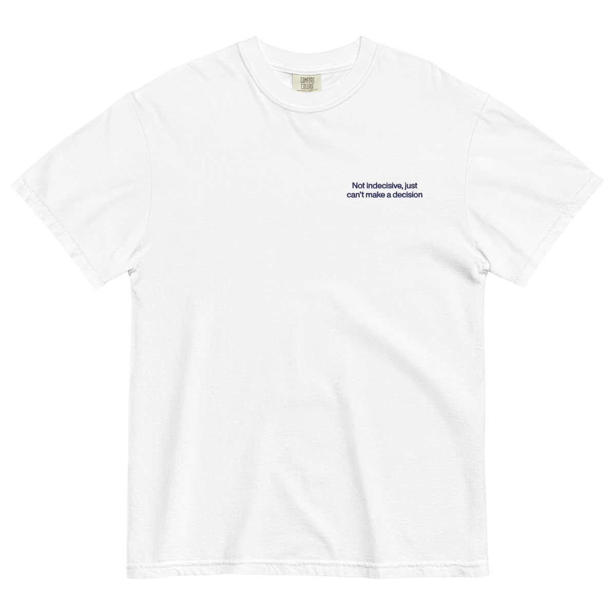 Not Indecisive, Just Can'T Make A Decision Embroidered T-Shirt