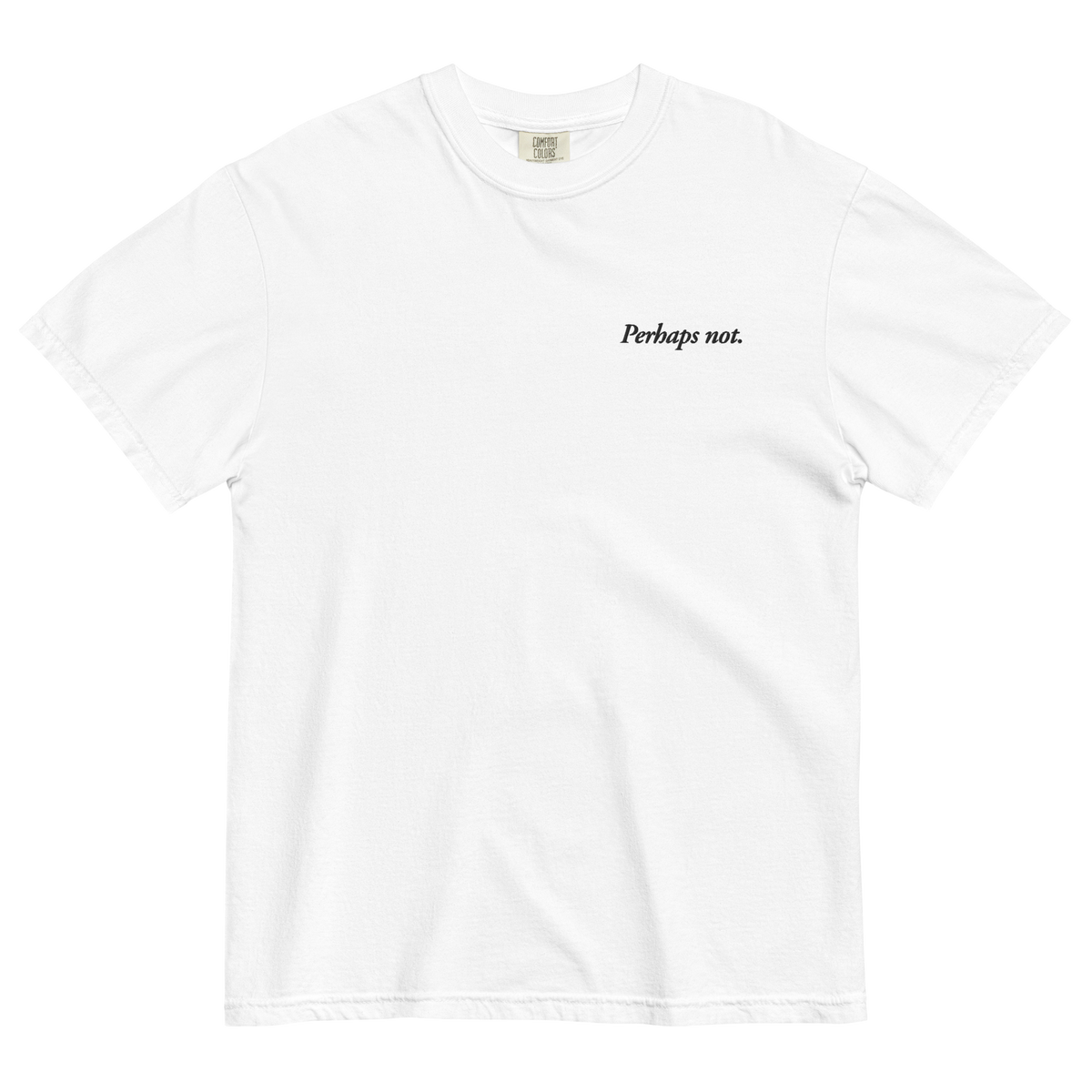 Perhaps Not. Embroidered T-Shirt