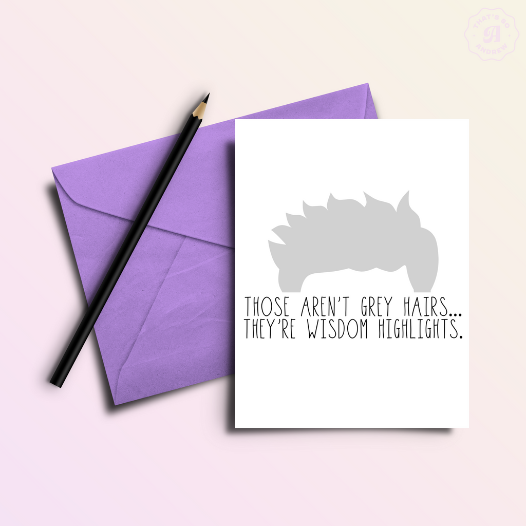 Those Aren't Grey Hairs.. Birthday Card