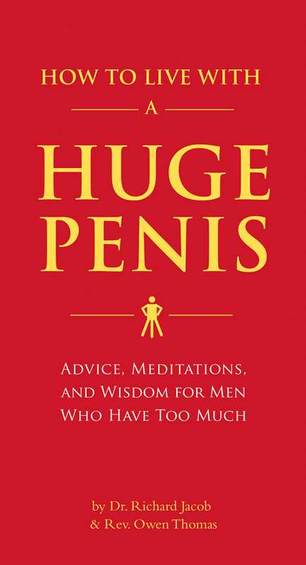 How to Live with a Huge Penis : Advice, Meditations, and Wisdom for Men Who Have Too Much