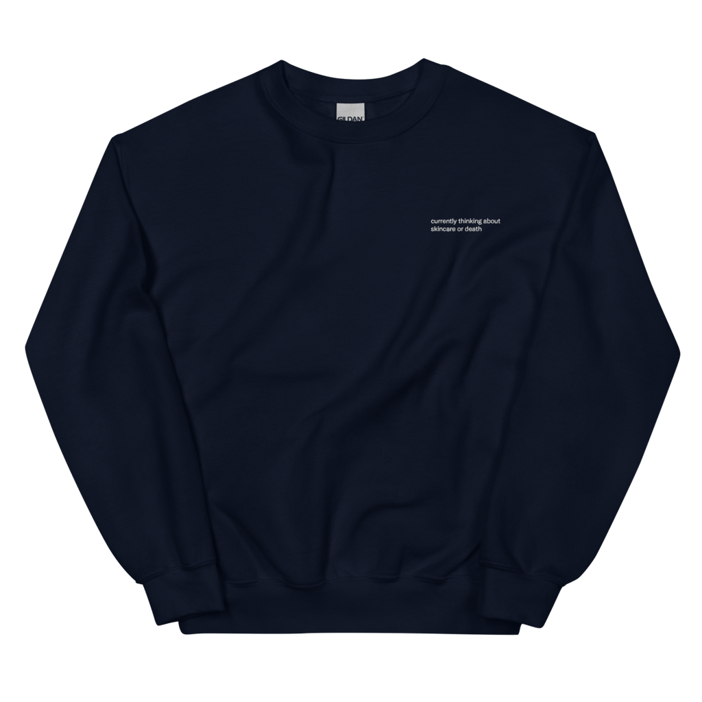 Currently Thinking About Skincare or Death Embroidered Sweatshirt