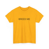 BREED ME TEE BY CULTUREEDIT AVAILABLE IN 13 COLORS