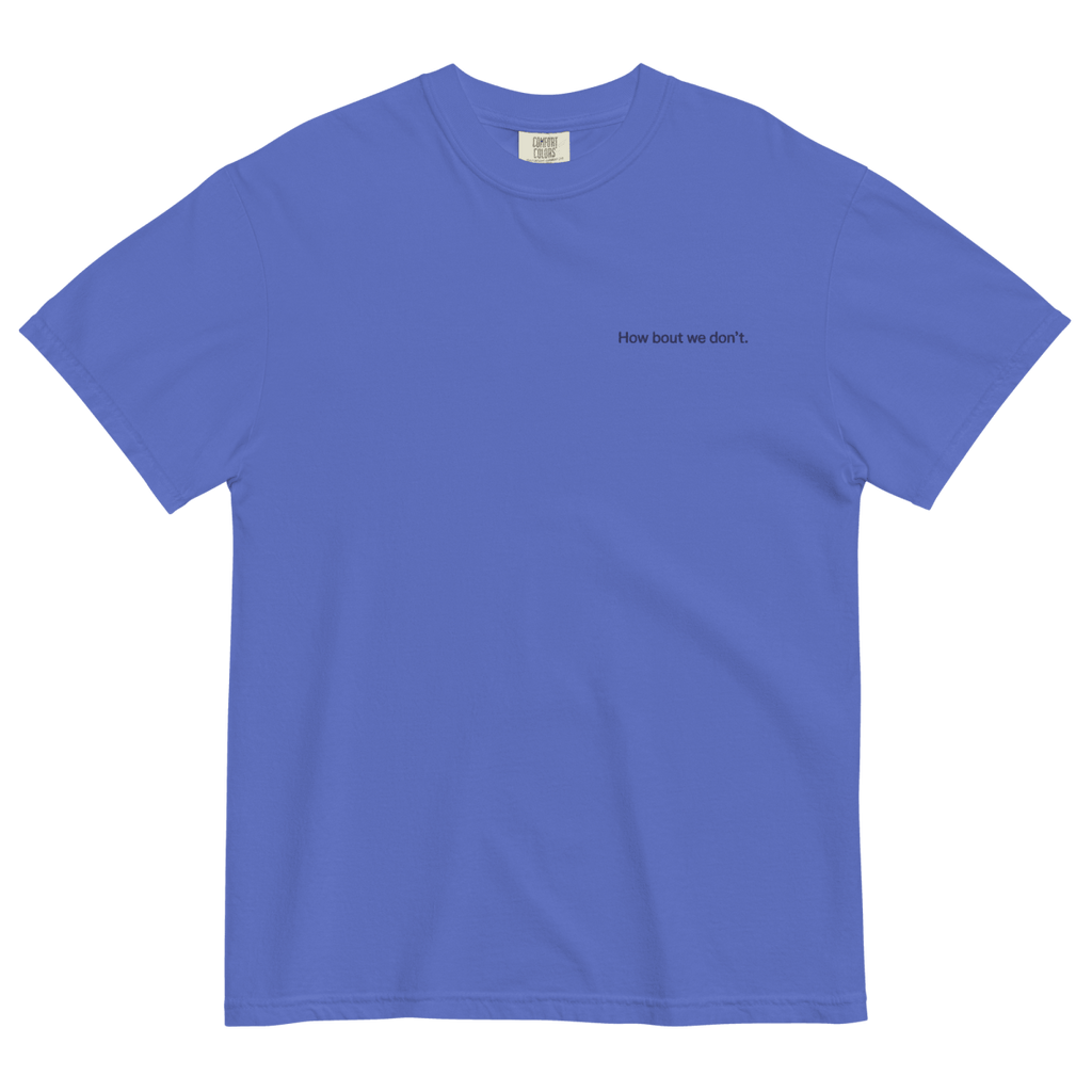 How Bout We Don't. Embroidered Shirt