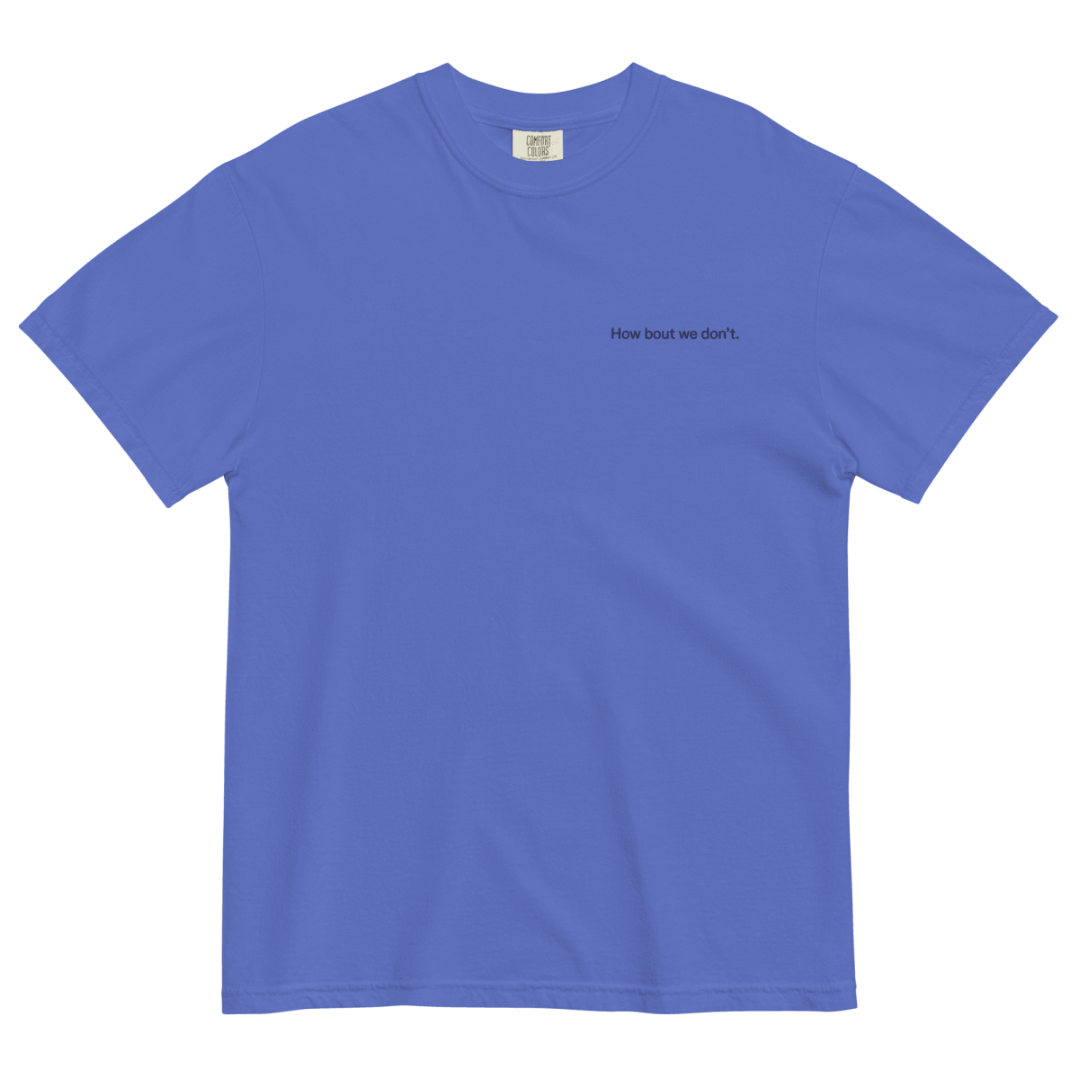How Bout We Don't. Embroidered Shirt