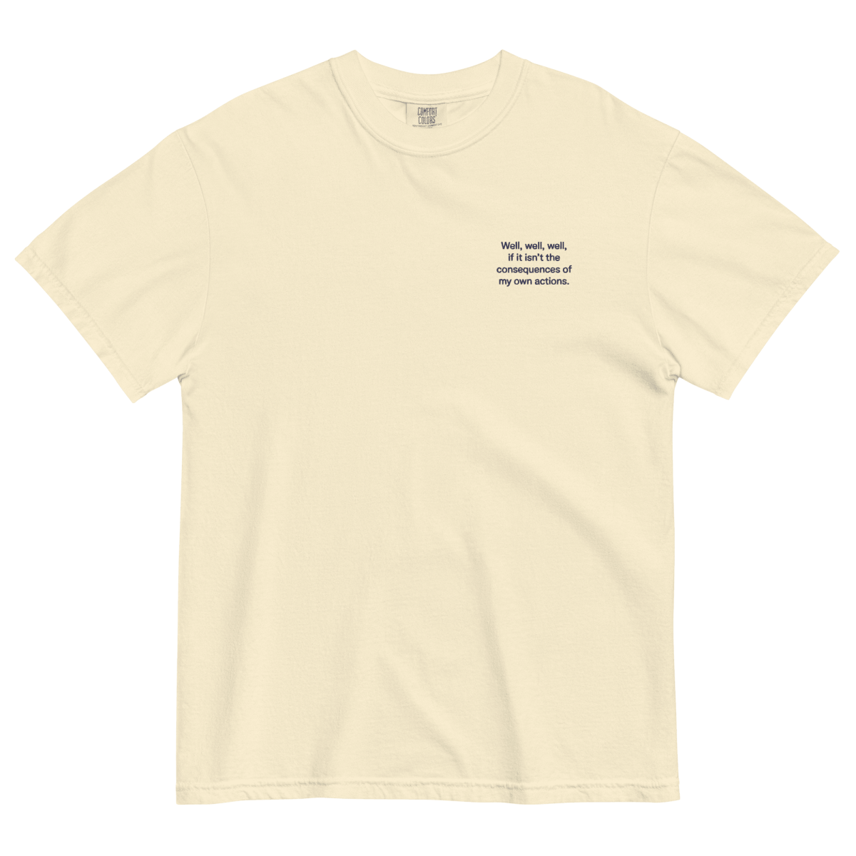 Well, Well, Well, If It Isn't the Consequences of My Own Actions Embroidered Shirt