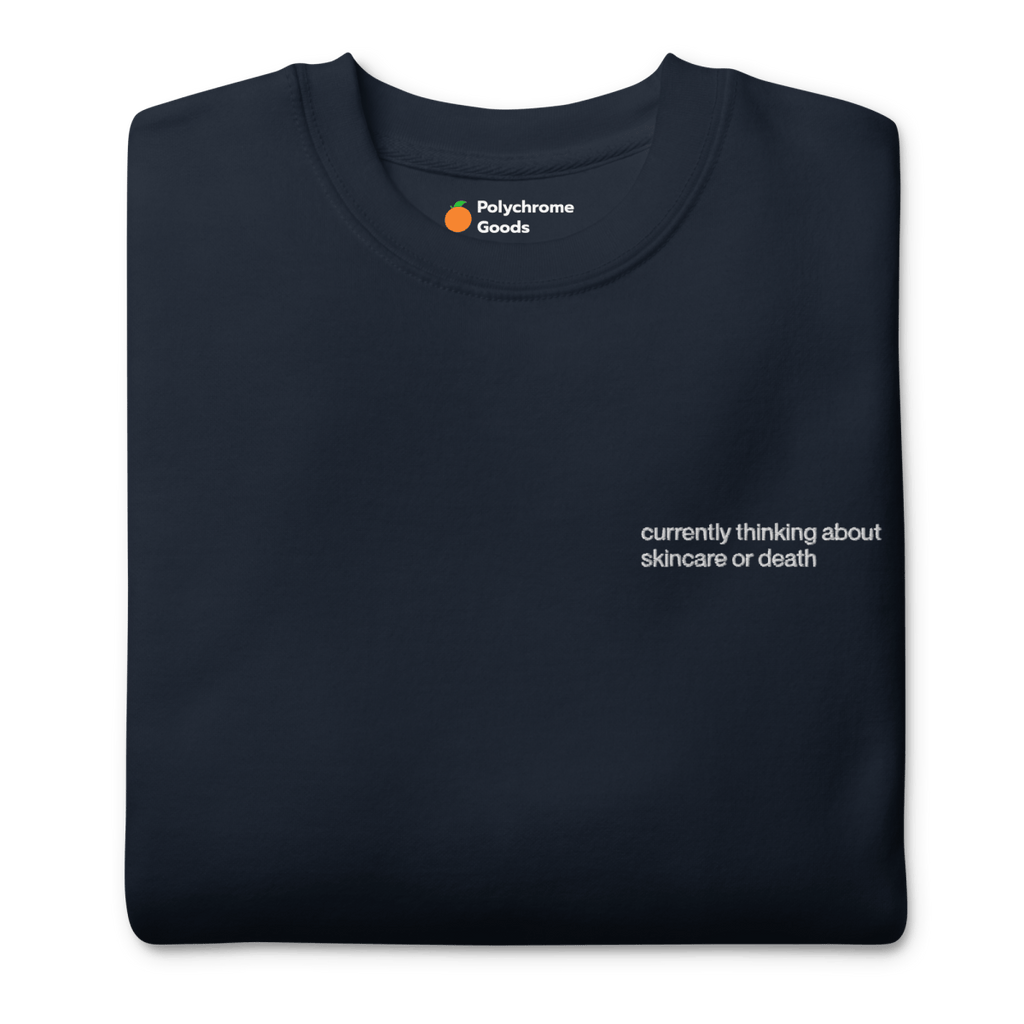 Currently Thinking About Skincare or Death Embroidered Sweatshirt
