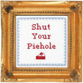 Shut Your Pie Hole - Cross Stitch