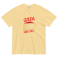 Gouda Vibes Only Cheese T-Shirt