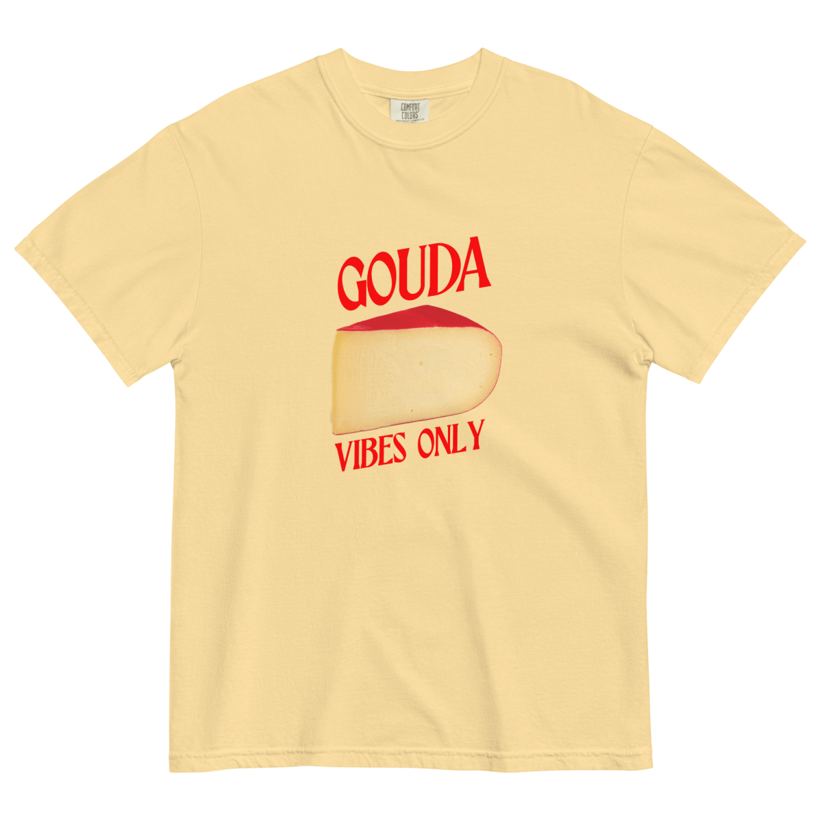 Gouda Vibes Only Cheese T-Shirt