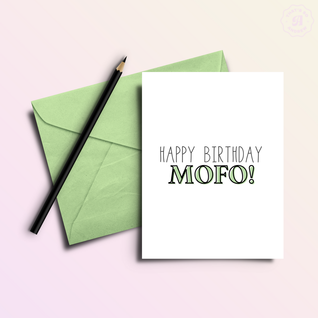 Happy Birthday MOFO. Birthday Card