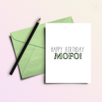 Happy Birthday MOFO. Birthday Card