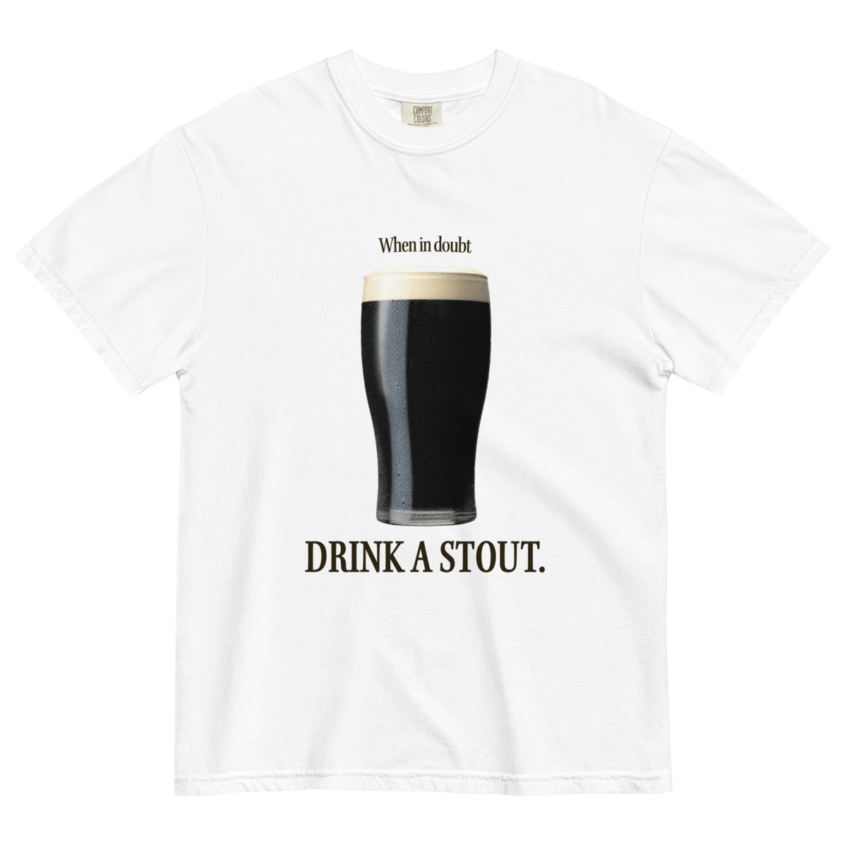 When in Doubt, Drink A Stout Shirt