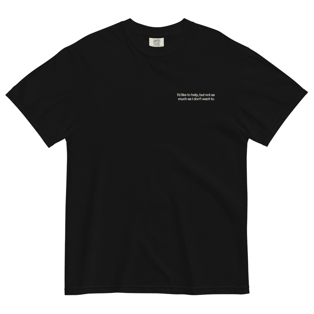 I'd Like To Help, But Not As Much As I Don't Want To. Embroidered Shirt