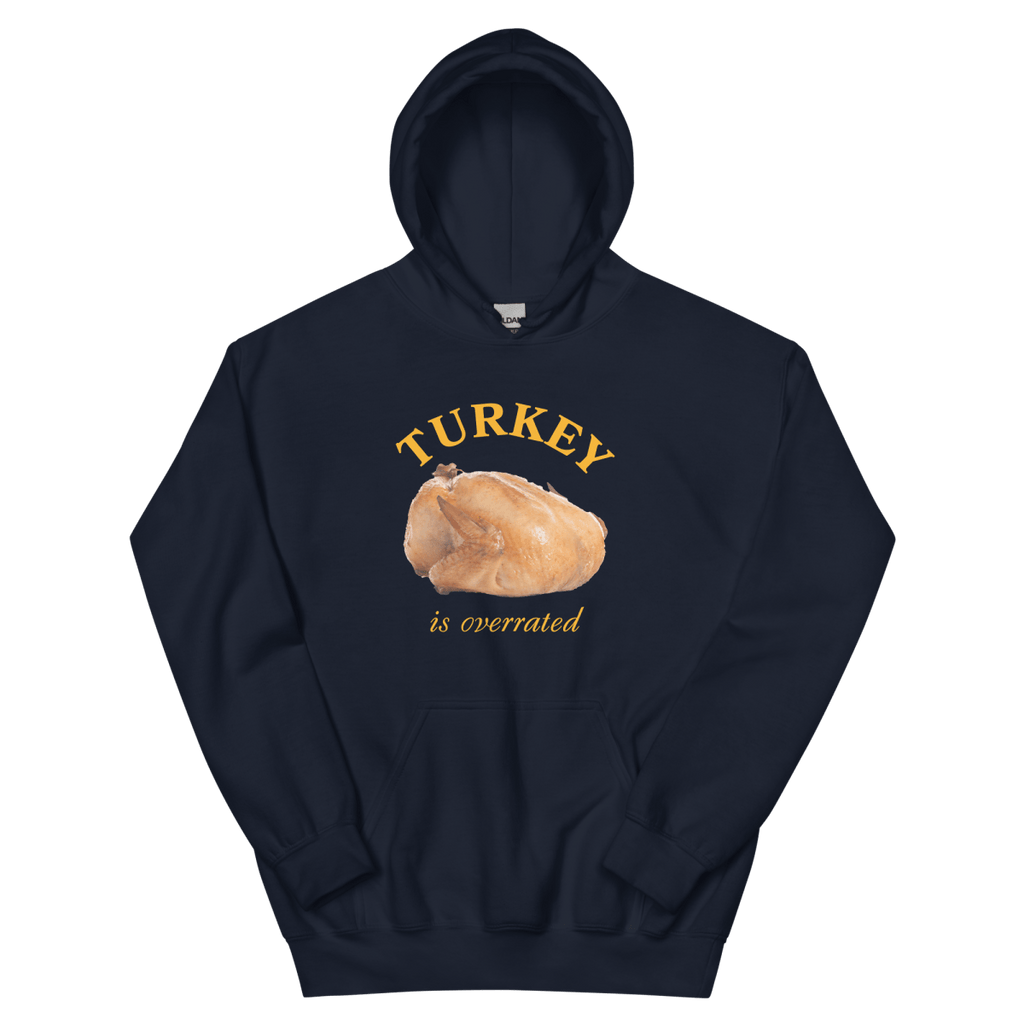 Turkey Is Overrated Thanksgiving Hoodie Sweatshirt