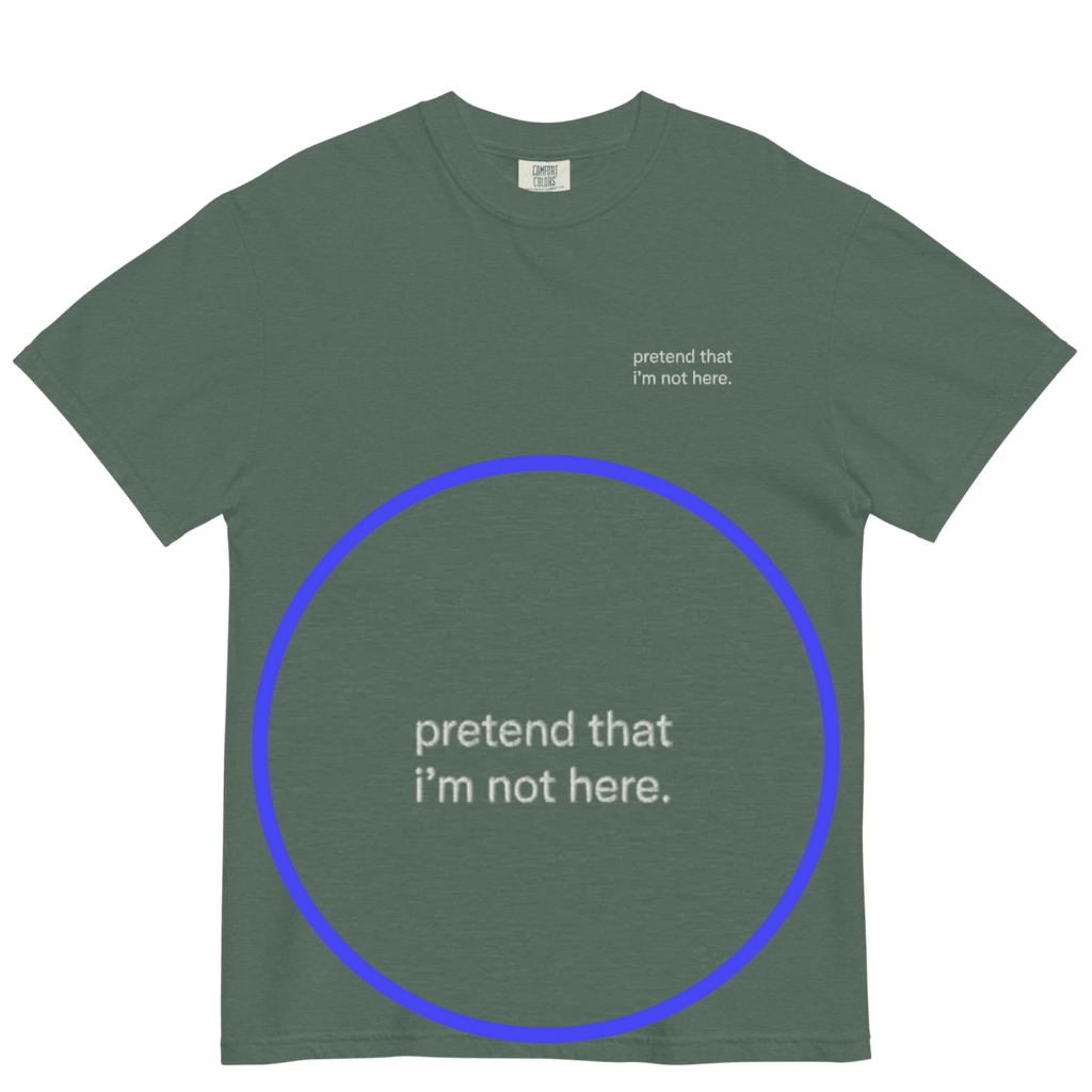 Pretend That I'm Not Here. Embroidered T-Shirt