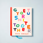 Get Your Sh*T Together by David Shrigley