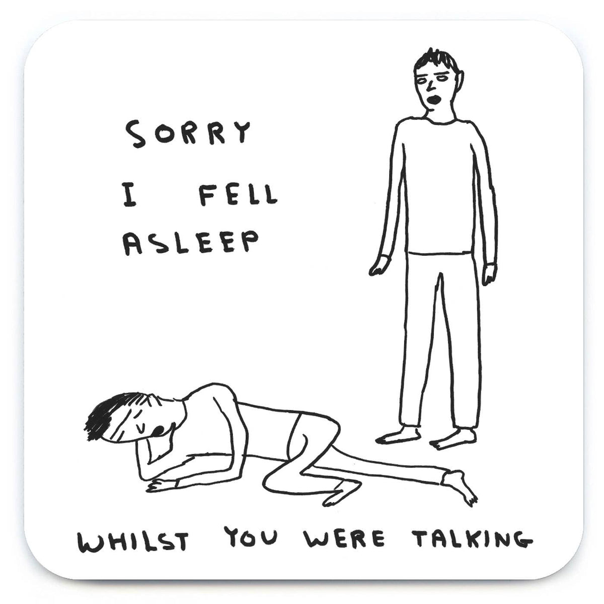 David Shrigley Coaster - Sorry I Fell Asleep