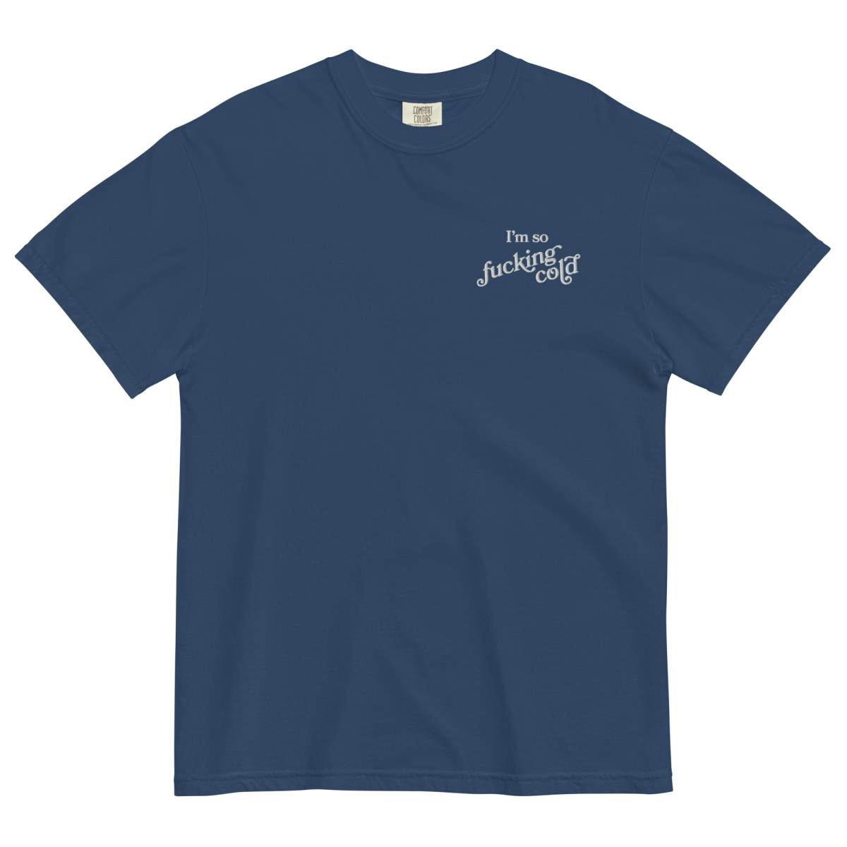 I'm So Fucking Cold Embroidered T-Shirt