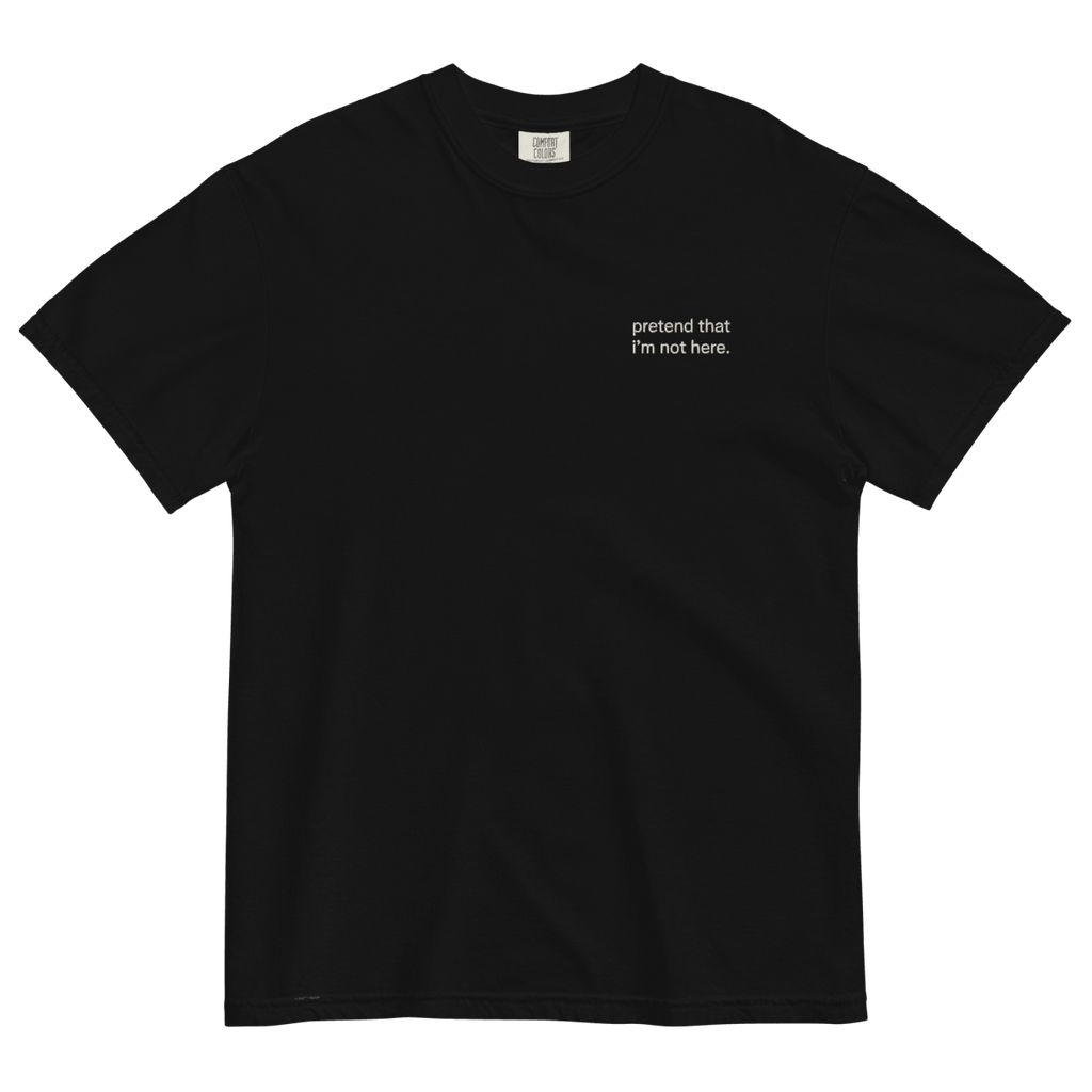 Pretend That I'm Not Here. Embroidered T-Shirt