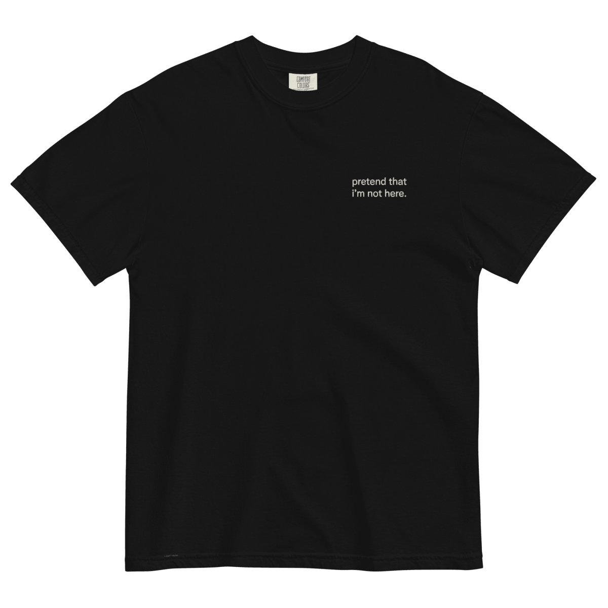 Pretend That I'm Not Here. Embroidered T-Shirt