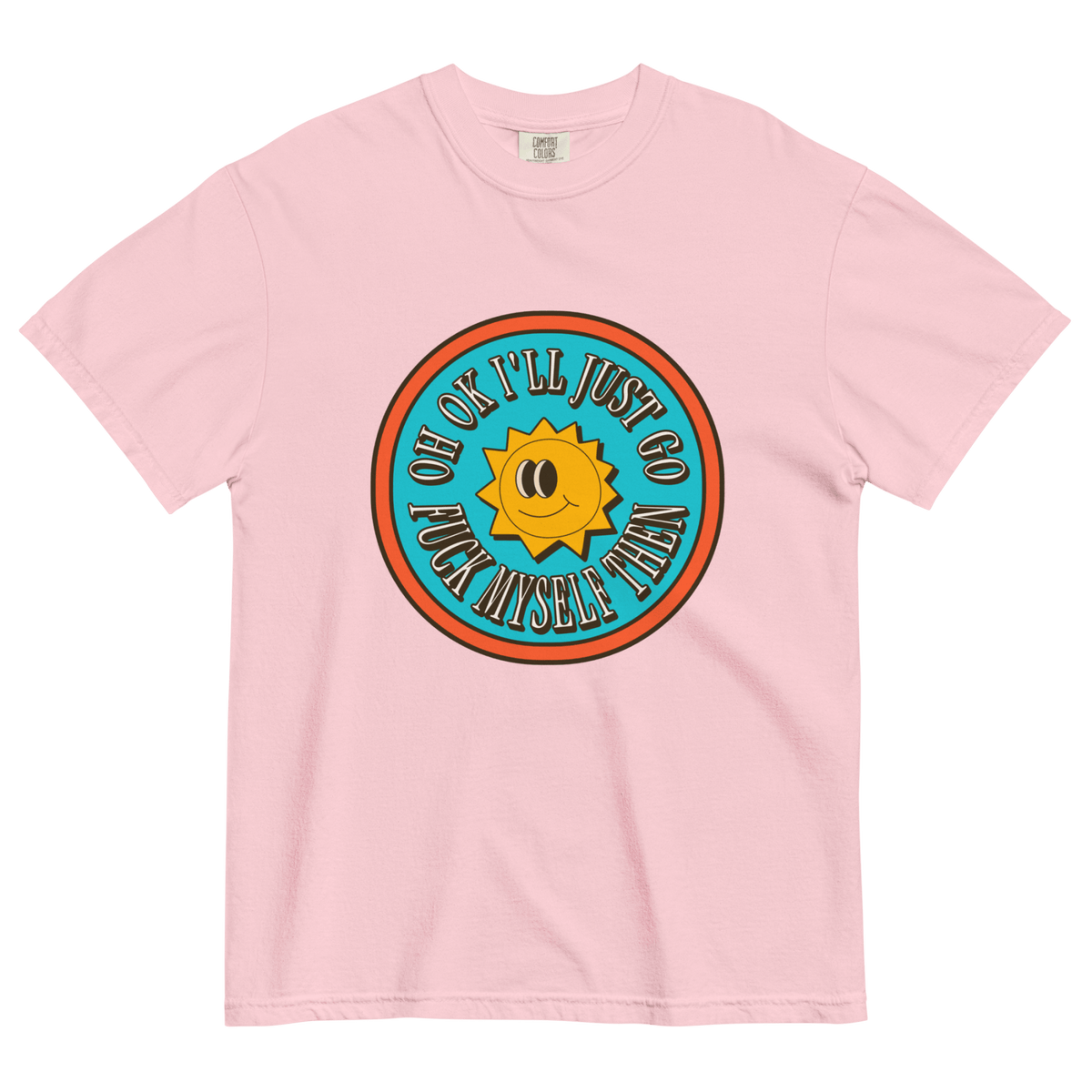 Oh Ok I'll Just Go Fuck Myself Then T-Shirt