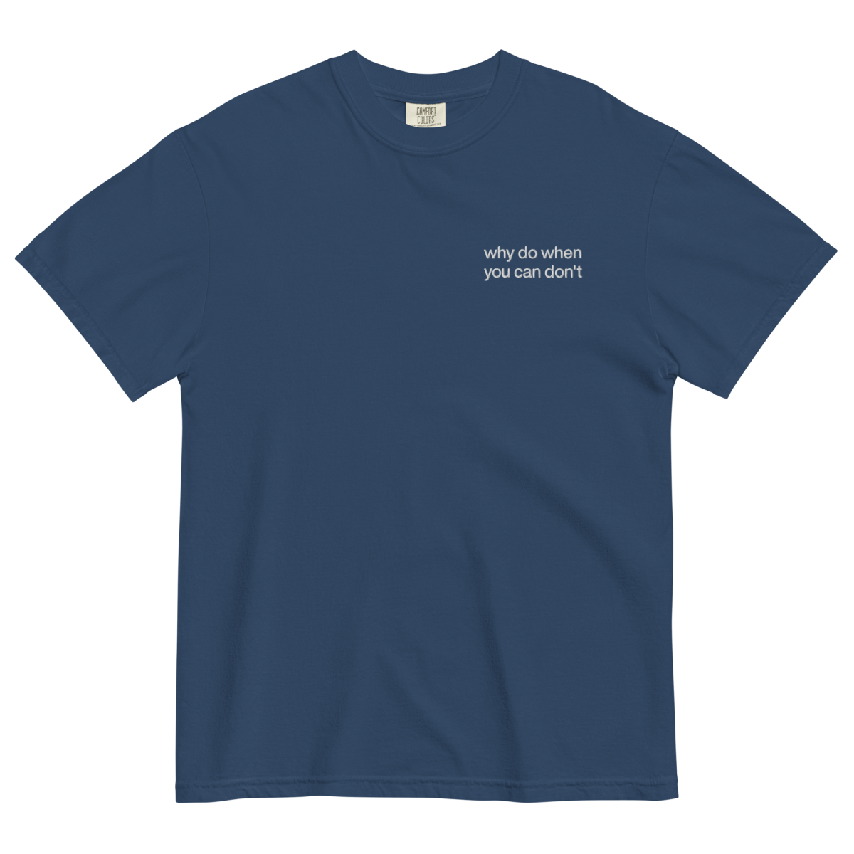 Why Do When You Can Don't Embroidered Shirt