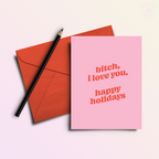 Bitch I Love You Happy Holidays | Funny Holiday & Christmas Greeting Card