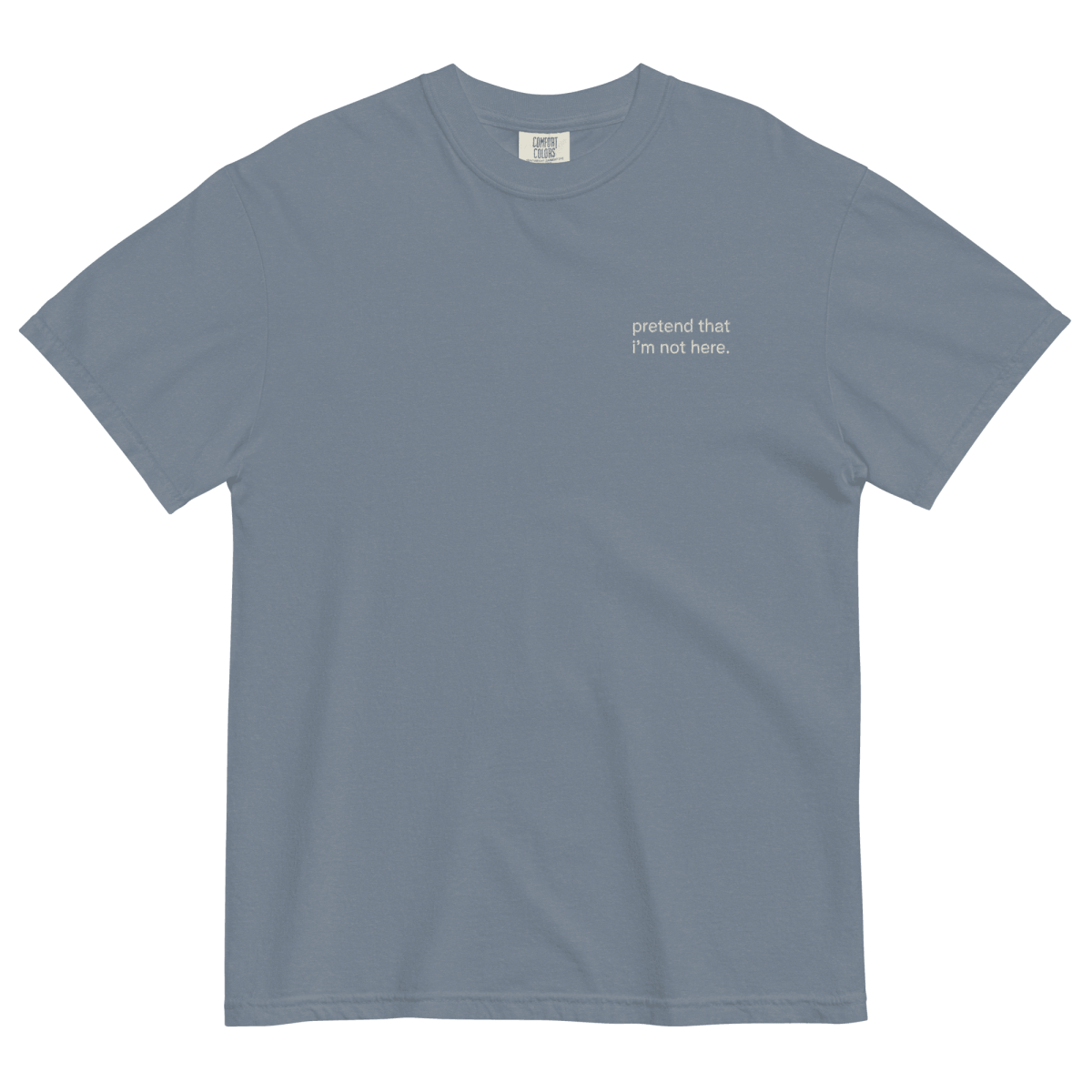 Pretend That I'm Not Here. Embroidered T-Shirt