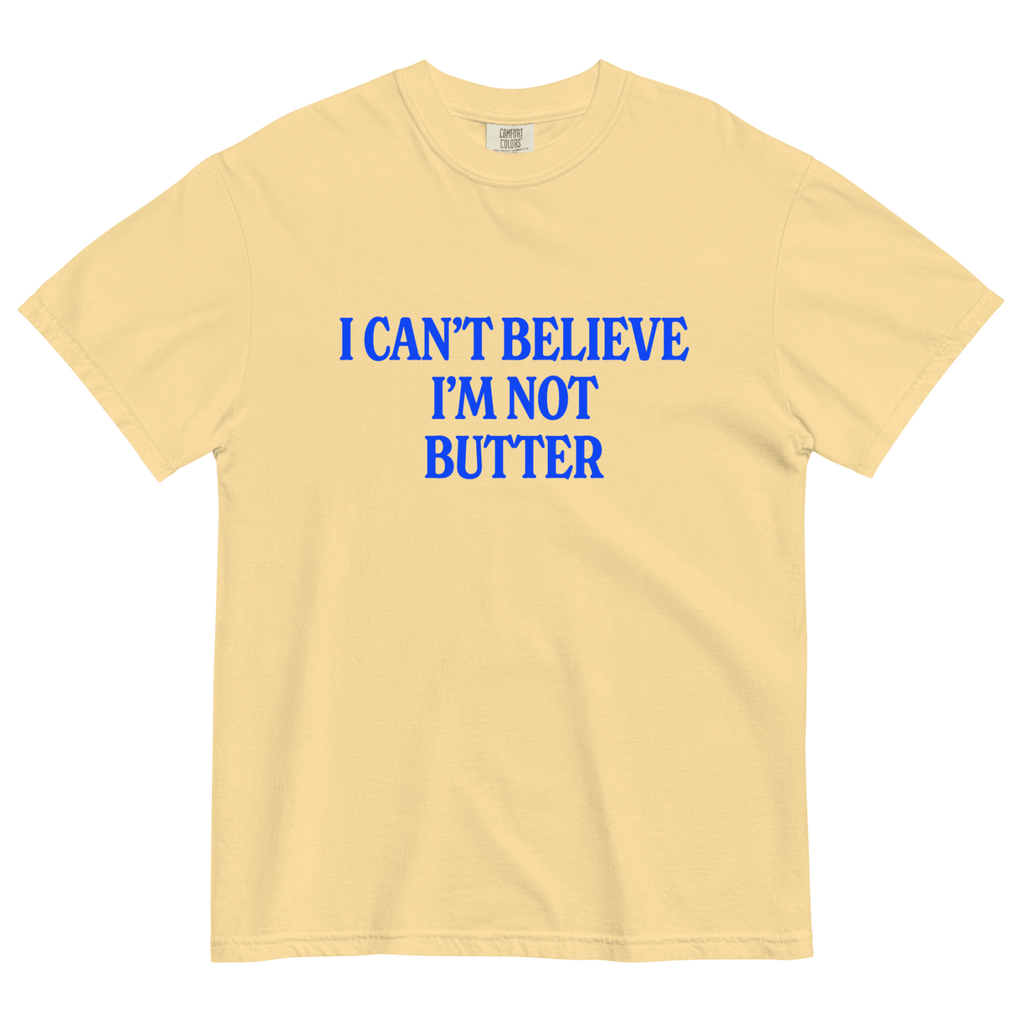 I Can't Believe I'm Not Butter T-Shirt
