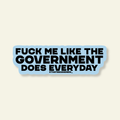 Fuck Me Like the Government Funny Vinyl Sticker