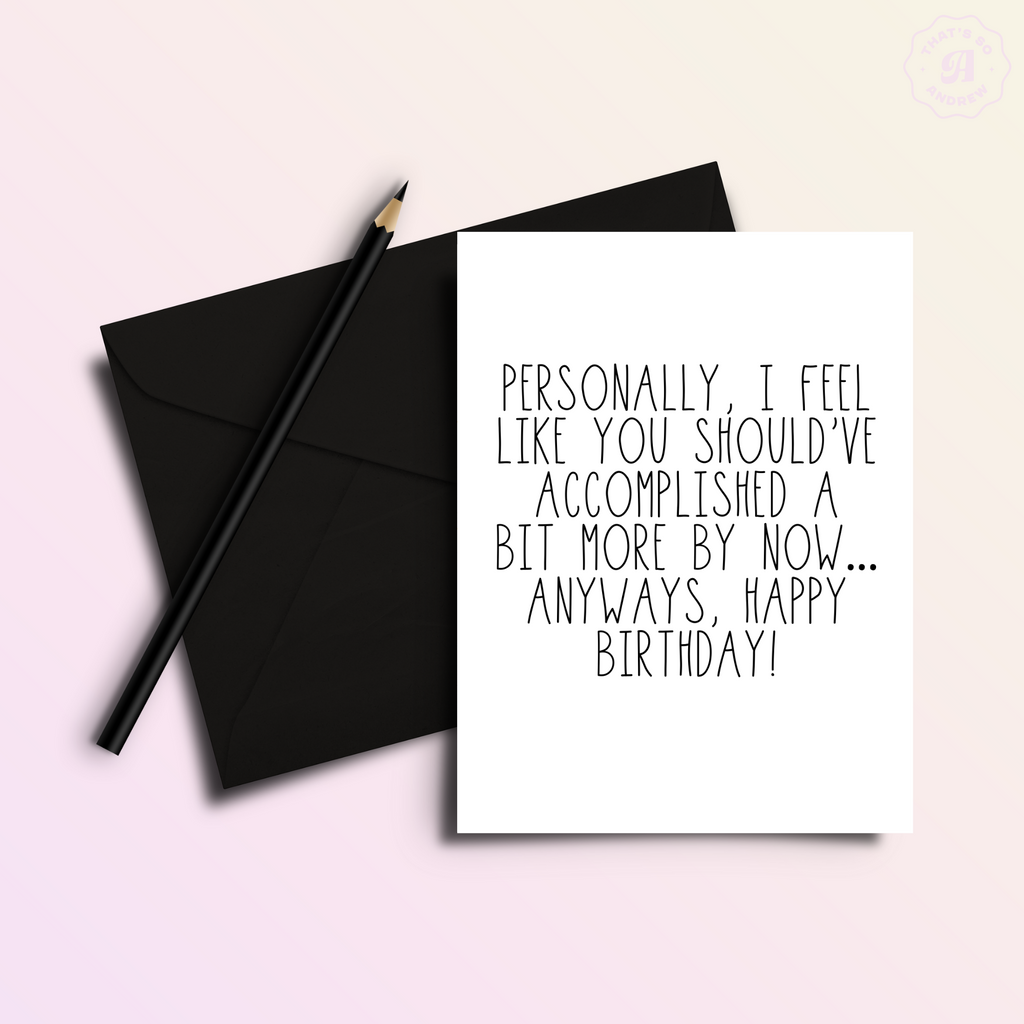 You Should Have Accomplished More... Birthday Card