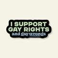 I Support Gay Rights and Wrongs Funny LGBTQ Pride Vinyl Sticker