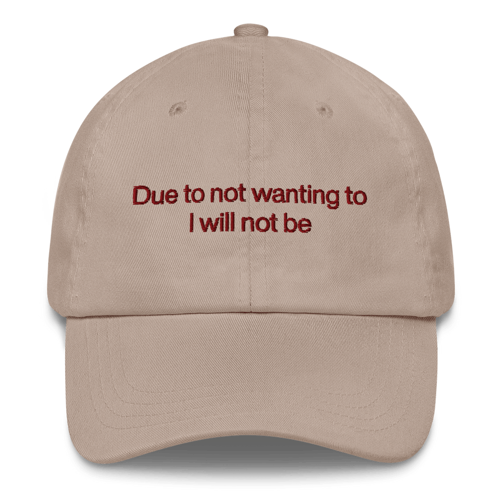 Due To Not Wanting To I Will Not Be Embroidered Hat