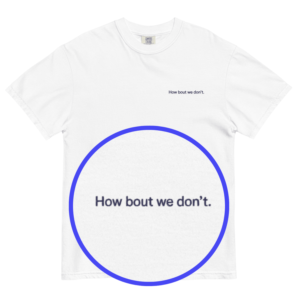 How Bout We Don't. Embroidered Shirt