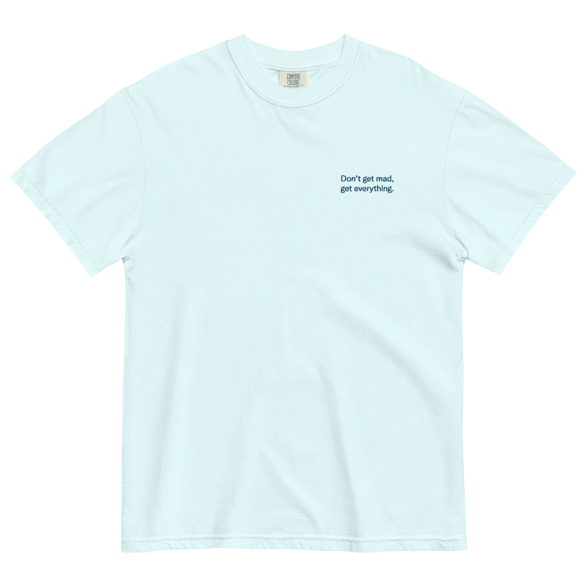 Don't Get Mad, Get Everything Embroidered Shirt