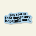 Gay Son or Thot Daughter Funny LGBTQ Pride Vinyl Sticker