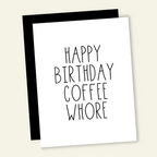 Happy Birthday Coffee Whore Birthday Card