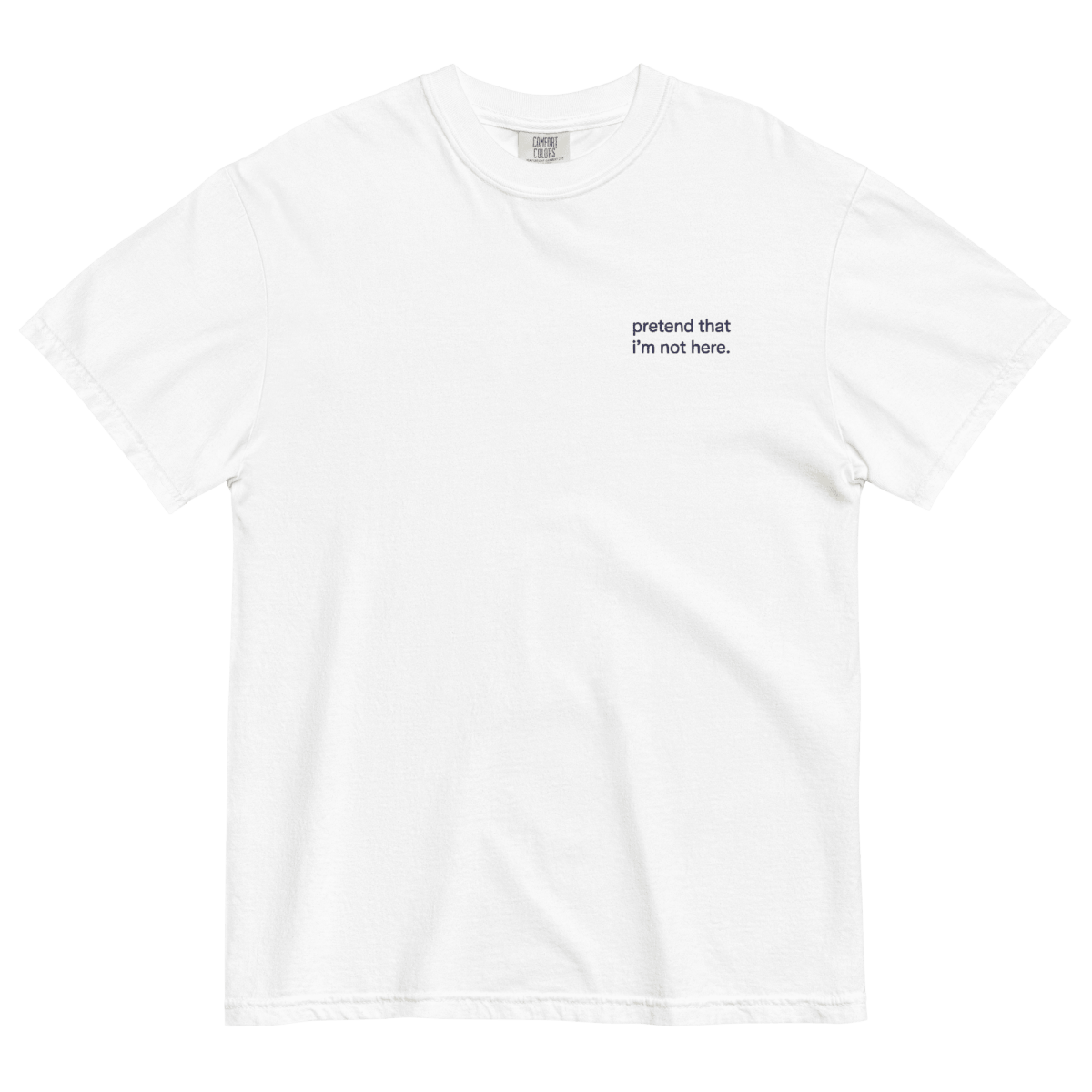 Pretend That I'm Not Here. Embroidered T-Shirt