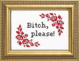 Bitch, Please! - Cross Stitch