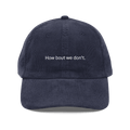 How Bout We Don't. Embroidered Corduroy Hat