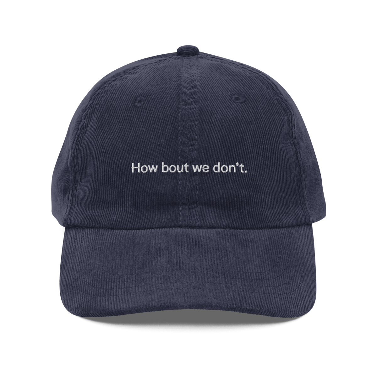 How Bout We Don't. Embroidered Corduroy Hat
