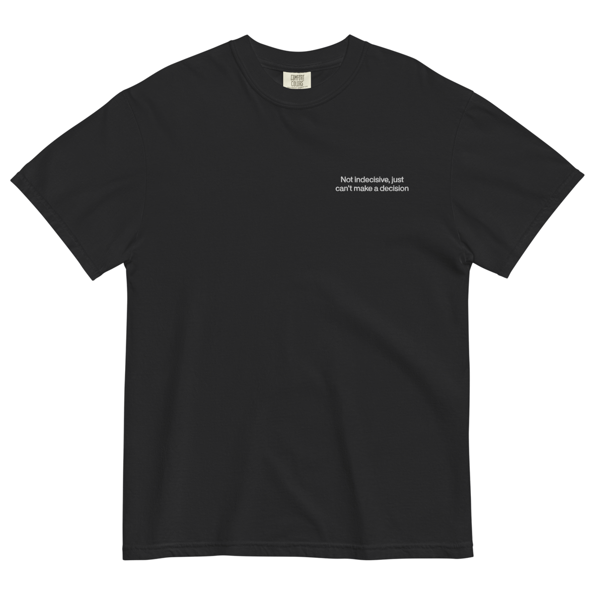 Not Indecisive, Just Can'T Make A Decision Embroidered T-Shirt