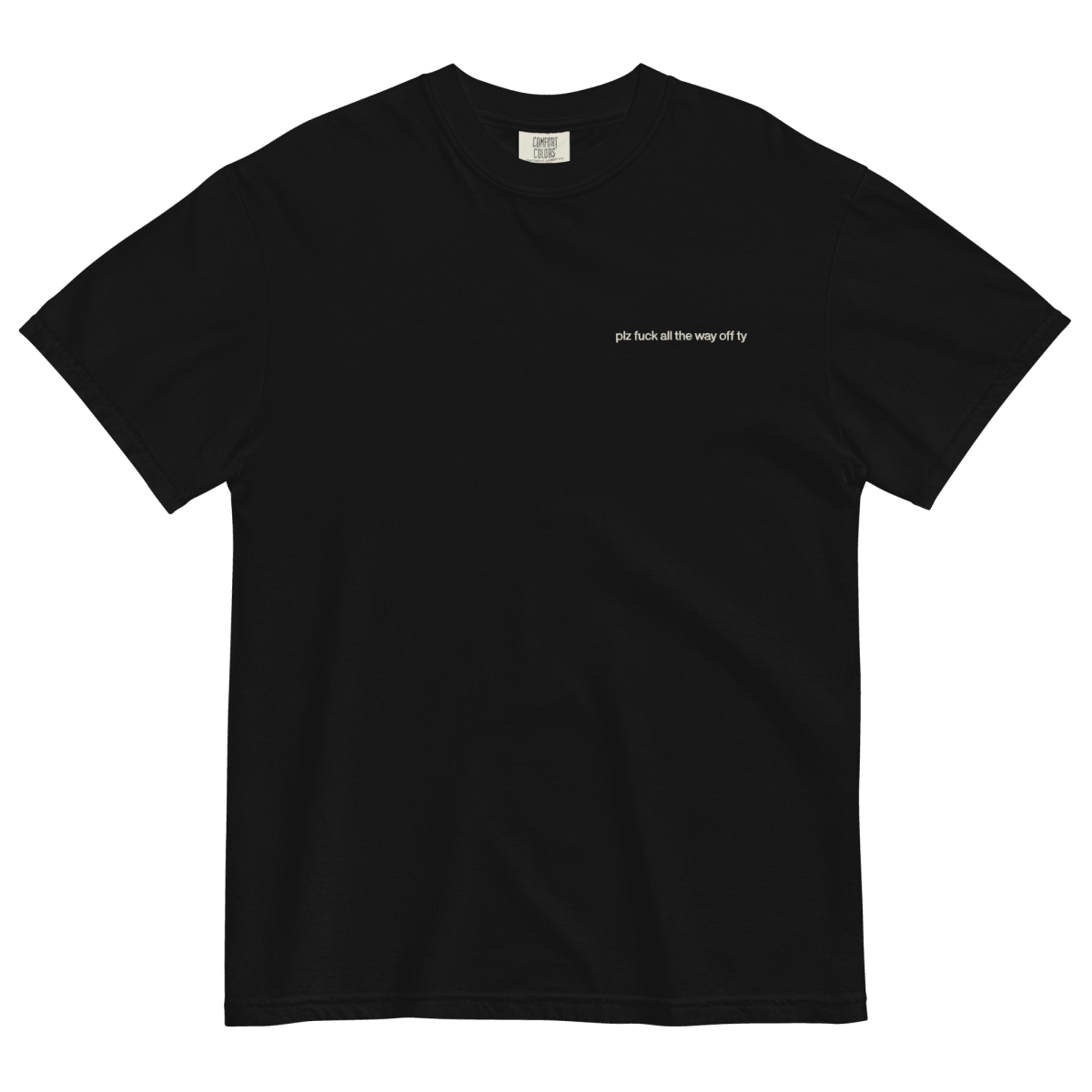 Plz Fuck All the Way Off Ty. Embroidered Shirt