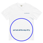 Plz Fuck All the Way Off Ty. Embroidered Shirt