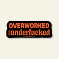 OverWorked and UnderFucked Funny Vinyl Sticker