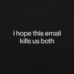 I Hope This Email Kills Us Both Embroidered Shirt