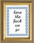 Here the Fuck We Go - Cross Stitch