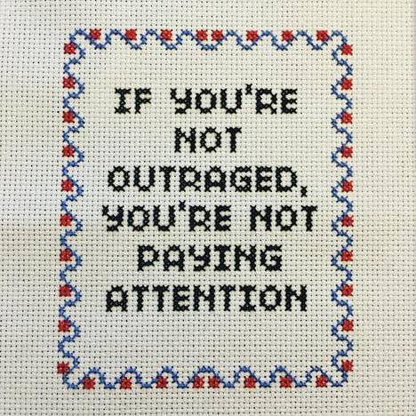 If You're Not Outraged, You're Not Paying Attention - Cross Stitch